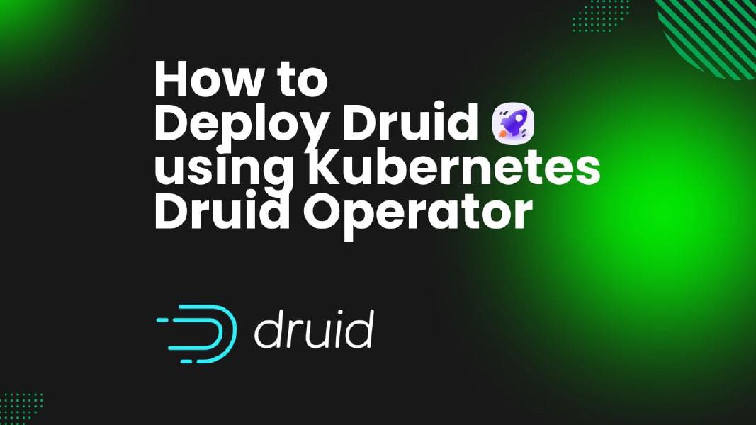 How to Deploy Druid using Kubernetes Druid Operator